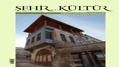 Şehir ve Kültür Dergisinin, “Gaziantep: Kendi İçinden Ahenkli Şehir” başlıklı yeni sayısı çıktı